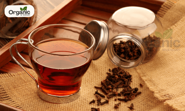 Clove Tea Health Benefits All Wellhealthorganic