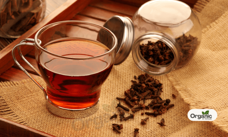 Clove Tea Health Benefits Allwellhealthorganic