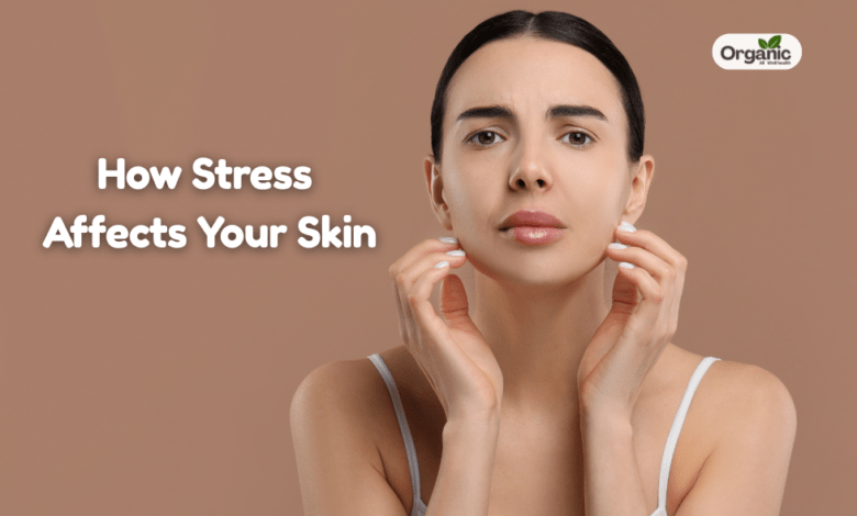 How Stress Affects Your Skin Allwellhealthorganic