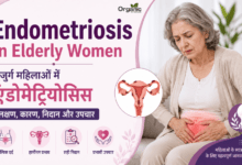 Endometriosis in Elderly Women – बुजुर्ग महिलाओं में एंडोमेट्रियोसिस के लक्षण, कारण और उपचार।